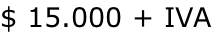 $ 15.000 + IVA
