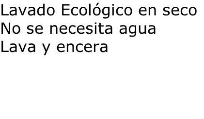 Lavado Ecológico en seco No se necesita agua Lava y encera
