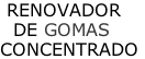 RENOVADOR   DE GOMAS CONCENTRADO