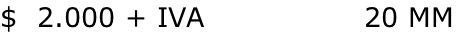 $  2.000 + IVA                20 MM