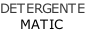 DETERGENTE     MATIC