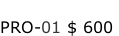 PRO-01 $ 600