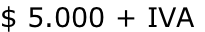 $ 5.000 + IVA