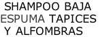 SHAMPOO BAJA ESPUMA TAPICES   Y ALFOMBRAS
